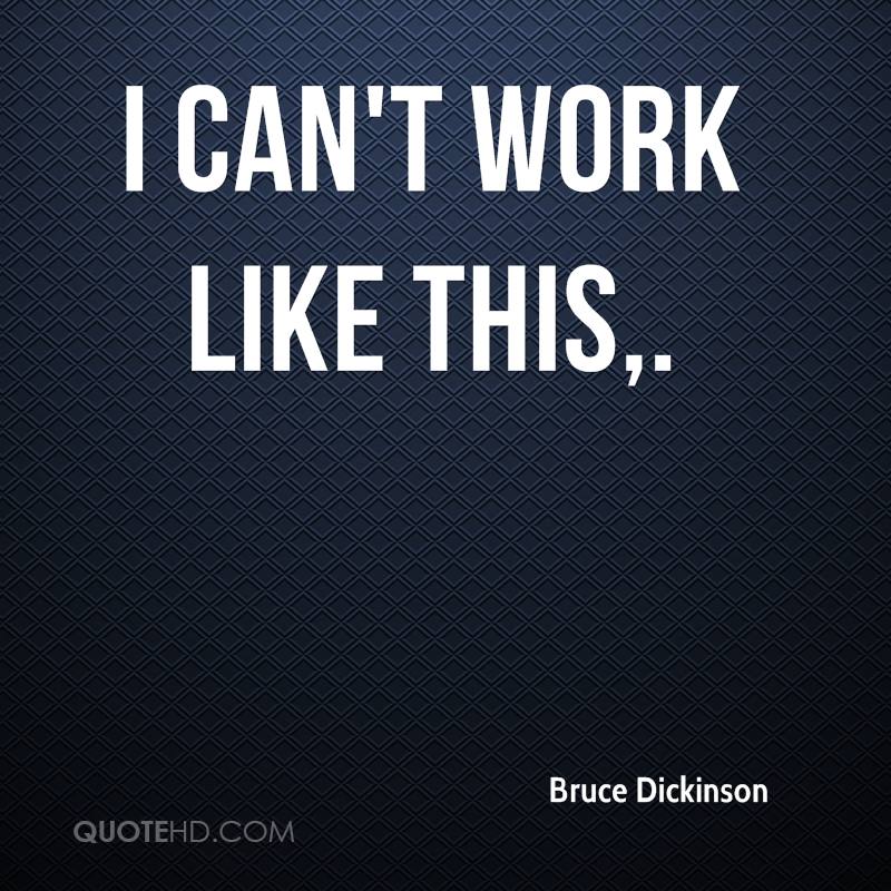 bruce-dickinson-quote-i-cant-work-like-this